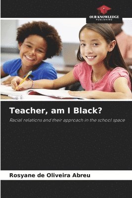 Teacher, am I Black? 1