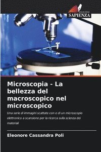 bokomslag Microscopia - La bellezza del macroscopico nel microscopico