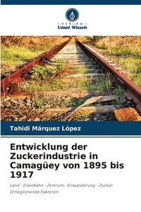 bokomslag Entwicklung der Zuckerindustrie in Camagey von 1895 bis 1917