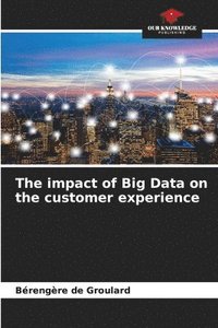 bokomslag The impact of Big Data on the customer experience