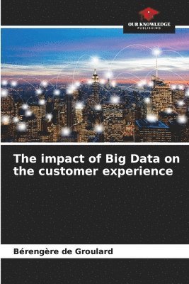 The impact of Big Data on the customer experience 1