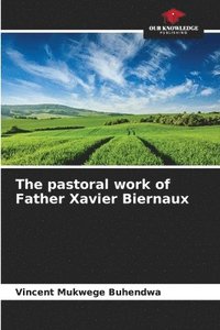 bokomslag The pastoral work of Father Xavier Biernaux