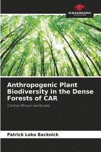 bokomslag Anthropogenic Plant Biodiversity in the Dense Forests of CAR