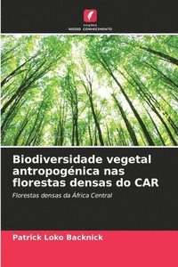 bokomslag Biodiversidade vegetal antropognica nas florestas densas do CAR