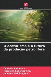 bokomslag O ecoturismo e o futuro da produo petrolfera
