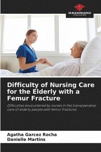 bokomslag Difficulty of Nursing Care for the Elderly with a Femur Fracture