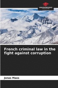 bokomslag French criminal law in the fight against corruption