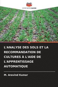 bokomslag L'Analyse Des Sols Et La Recommandation de Cultures  l'Aide de l'Apprentissage Automatique