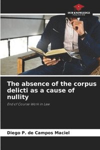 bokomslag The absence of the corpus delicti as a cause of nullity