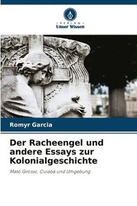 bokomslag Der Racheengel und andere Essays zur Kolonialgeschichte