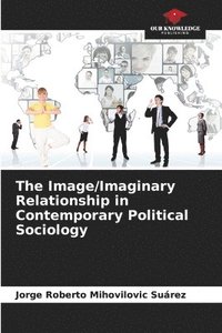 bokomslag The Image/Imaginary Relationship in Contemporary Political Sociology