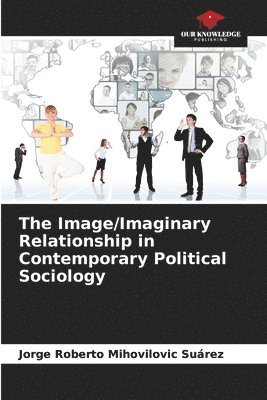 The Image/Imaginary Relationship in Contemporary Political Sociology 1