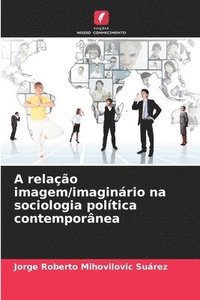 bokomslag A relao imagem/imaginrio na sociologia poltica contempornea