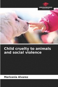 bokomslag Child cruelty to animals and social violence