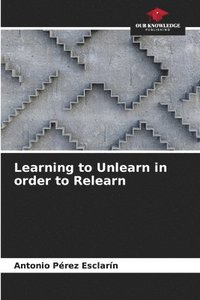 bokomslag Learning to Unlearn in order to Relearn