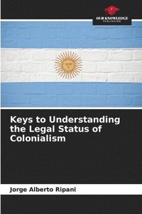bokomslag Keys to Understanding the Legal Status of Colonialism