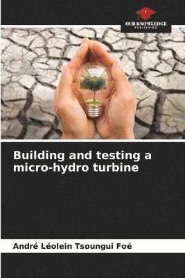 Building and testing a micro-hydro turbine 1