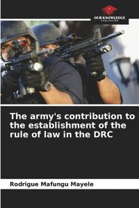 bokomslag The army's contribution to the establishment of the rule of law in the DRC