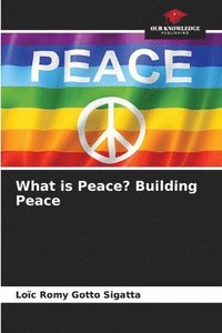 bokomslag What is Peace? Building Peace