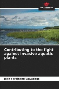 bokomslag Contributing to the fight against invasive aquatic plants