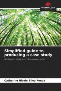 bokomslag Simplified guide to producing a case study