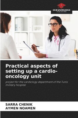 Practical aspects of setting up a cardio-oncology unit 1