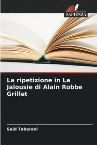 bokomslag La ripetizione in La Jalousie di Alain Robbe Grillet