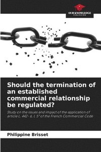 bokomslag Should the termination of an established commercial relationship be regulated?