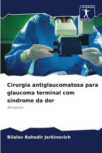 bokomslag Cirurgia antiglaucomatosa para glaucoma terminal com sndrome da dor