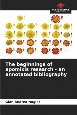 The beginnings of apomixis research - an annotated bibliography 1