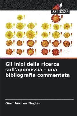 bokomslag Gli inizi della ricerca sull'apomissia - una bibliografia commentata