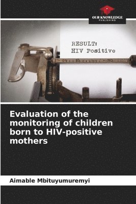 Evaluation of the monitoring of children born to HIV-positive mothers 1