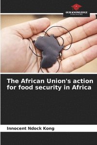 bokomslag The African Union's action for food security in Africa