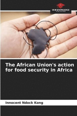 The African Union's action for food security in Africa 1