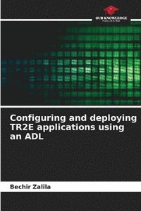 bokomslag Configuring and deploying TR2E applications using an ADL