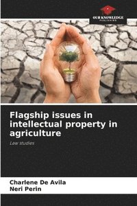 bokomslag Flagship issues in intellectual property in agriculture