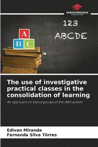 bokomslag The use of investigative practical classes in the consolidation of learning