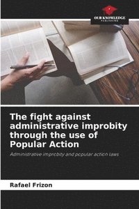 bokomslag The fight against administrative improbity through the use of Popular Action
