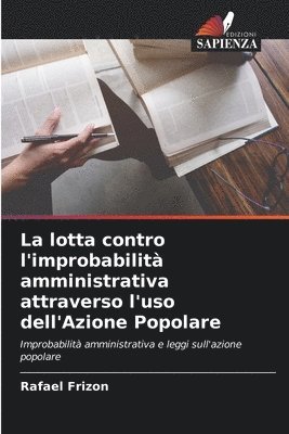 La lotta contro l'improbabilit amministrativa attraverso l'uso dell'Azione Popolare 1