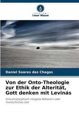 Von der Onto-Theologie zur Ethik der Alteritt, Gott denken mit Levins 1