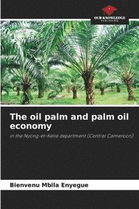 bokomslag The oil palm and palm oil economy