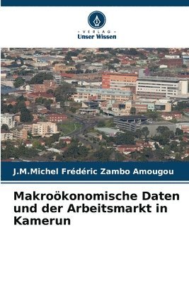 Makrokonomische Daten und der Arbeitsmarkt in Kamerun 1