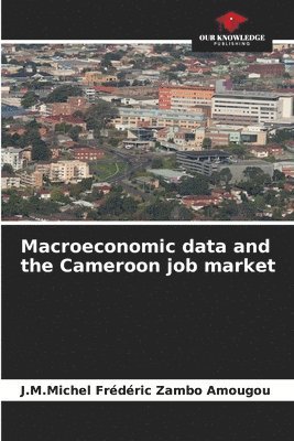 Macroeconomic data and the Cameroon job market 1