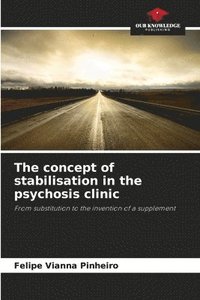 bokomslag The concept of stabilisation in the psychosis clinic