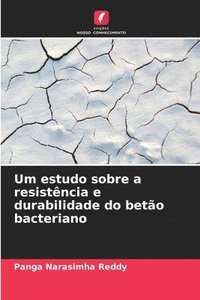 bokomslag Um estudo sobre a resistncia e durabilidade do beto bacteriano