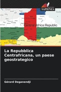 bokomslag La Repubblica Centrafricana, un paese geostrategico