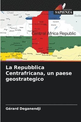 bokomslag La Repubblica Centrafricana, un paese geostrategico