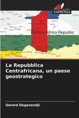 La Repubblica Centrafricana, un paese geostrategico 1