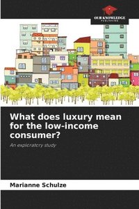 bokomslag What does luxury mean for the low-income consumer?