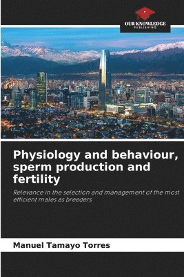 Physiology and behaviour, sperm production and fertility 1